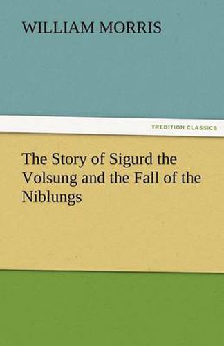 Cover image for The Story of Sigurd the Volsung and the Fall of the Niblungs