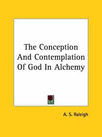 Cover image for The Conception and Contemplation of God in Alchemy