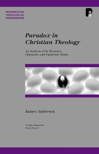 Cover image for Paradox in Christian Theology: An Analysis of Its Presence, Character, and Epistemic Status