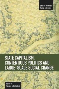 Cover image for State Capitalism, Contentious Politics And Large-scale Social Change: Studies in Critical Social Sciences, Volume 29