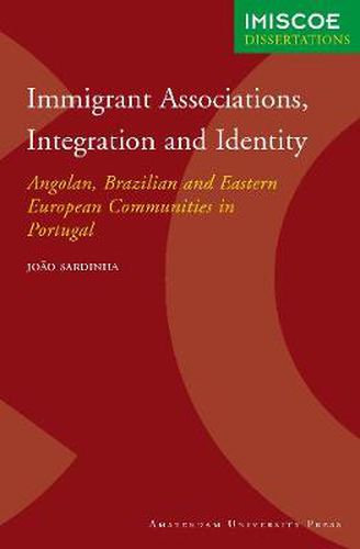 Cover image for Immigrant Associations, Integration and Identity: Angolan, Brazilian and Eastern European Communities in Portugal