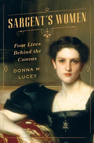 Cover image for Sargent's Women: Four Lives Behind the Canvas