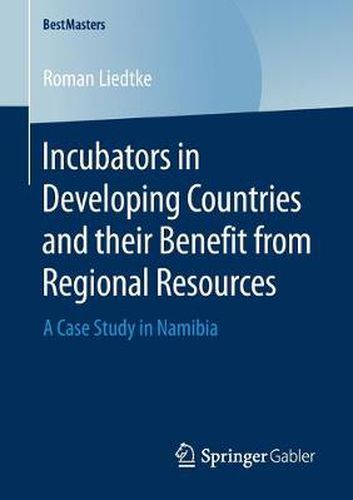 Cover image for Incubators in Developing Countries and their Benefit from Regional Resources: A Case Study in Namibia