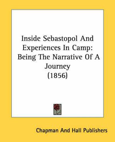 Cover image for Inside Sebastopol and Experiences in Camp: Being the Narrative of a Journey (1856)