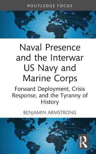 Cover image for Naval Presence and the Interwar US Navy and Marine Corps