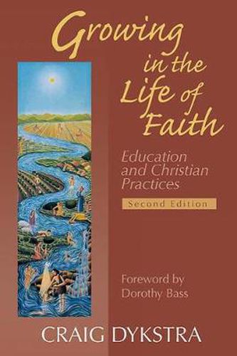 Cover image for Growing in the Life of Faith, Second Edition: Education and Christian Practices