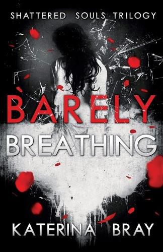 Cover image for Barely Breathing: Shattered Souls Trilogy Book 1
