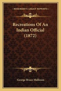 Cover image for Recreations of an Indian Official (1872)