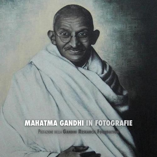 Mahatma Gandhi in Fotografie: Prefazione della Gandhi Research Foundation - a Colori