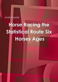 Cover image for Horse Racing the Statistical Route Six Horses Ages