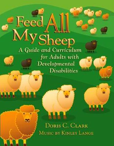 Cover image for Feed All My Sheep: A Guide and Curriculum for Adults with Developmental Disabilities