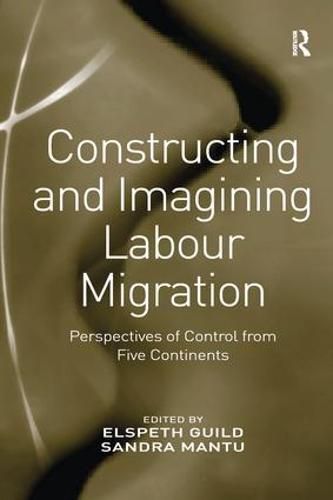 Cover image for Constructing and Imagining Labour Migration: Perspectives of Control from Five Continents