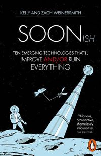 Cover image for Soonish: Ten Emerging Technologies That Will Improve and/or Ruin Everything