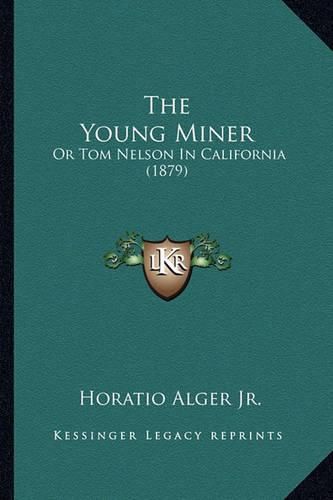 The Young Miner the Young Miner: Or Tom Nelson in California (1879) or Tom Nelson in California (1879)