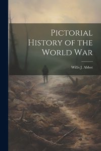 Cover image for Pictorial History of the World War