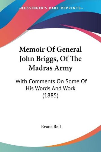 Memoir of General John Briggs, of the Madras Army: With Comments on Some of His Words and Work (1885)