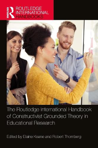 The Routledge International Handbook of Constructivist Grounded Theory in Educational Research