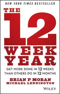 Cover image for The 12 Week Year - Get More Done in 12 Weeks than Others Do in 12 Months