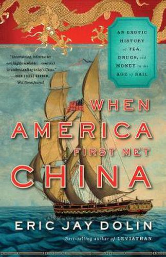 Cover image for When America First Met China: An Exotic History of Tea, Drugs, and Money in the Age of Sail