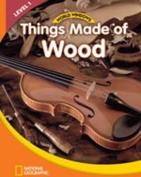 Cover image for World Windows 1 (Social Studies): Things Made Of Wood: Content Literacy, Nonfiction Reading, Language & Literacy