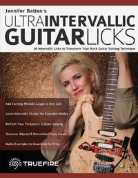 Cover image for Jennifer Batten's Ultra-Intervallic Guitar Licks: 50 Intervallic Licks to Transform Your Rock Guitar Soloing Technique