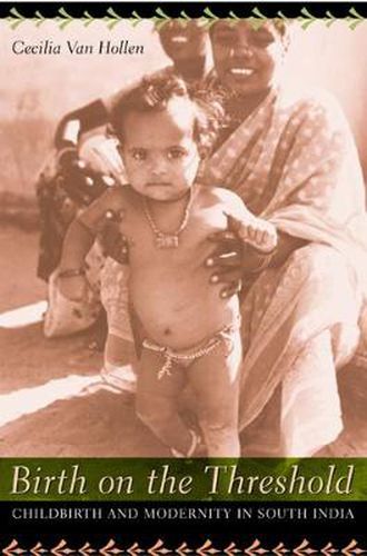 Cover image for Birth on the Threshold: Childbirth and Modernity in South India