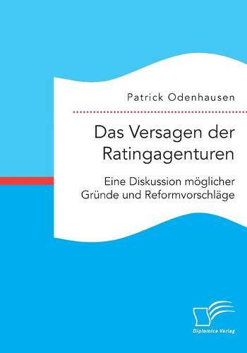 Cover image for Das Versagen der Ratingagenturen: Eine Diskussion moeglicher Grunde und Reformvorschlage