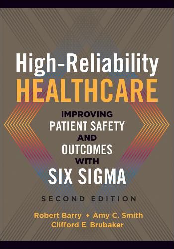 High-Reliability Healthcare: Improving Patient Safety and Outcomes with Six Sigma