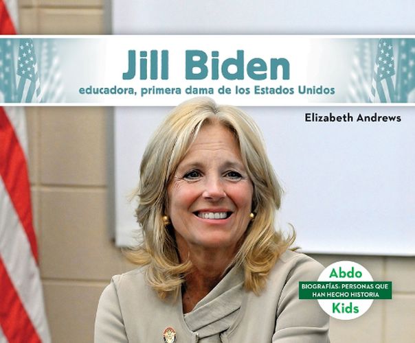 Cover image for Jill Biden: Educadora, Primera Dama de Los Estados Unidos