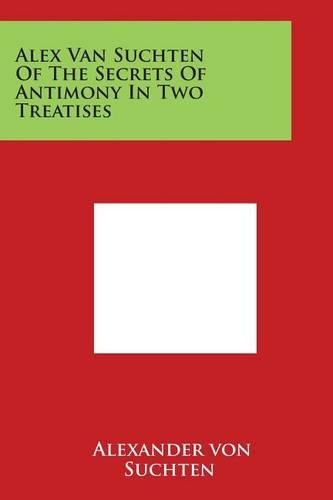 Cover image for Alex Van Suchten of the Secrets of Antimony in Two Treatises