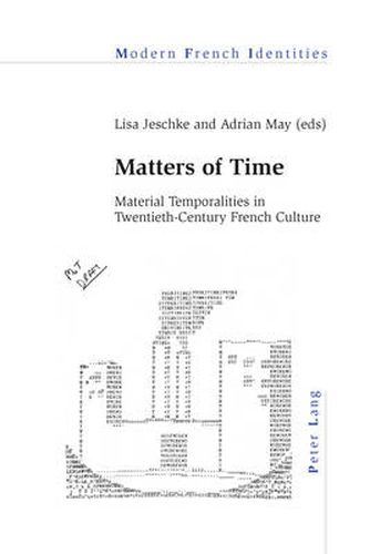 Matters of Time: Material Temporalities in Twentieth-Century French Culture