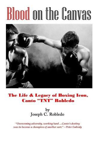 Cover image for Blood on the Canvas: The Life & Legacy of Boxing Icon, Canto  TNT  Robledo