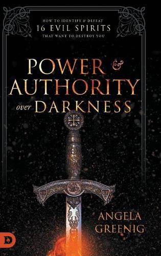 Cover image for Power and Authority Over Darkness: How to Identify and Defeat 16 Evil Spirits that Want to Destroy You