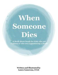 Cover image for When Someone Dies: A Book about Death for Kids who are Curious or who are Experiencing a Death