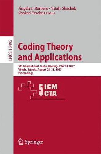 Cover image for Coding Theory and Applications: 5th International Castle Meeting, ICMCTA 2017, Vihula, Estonia, August 28-31, 2017, Proceedings