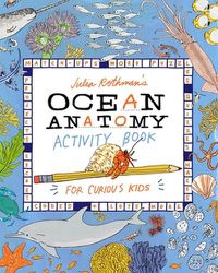 Cover image for Julia Rothman's Ocean Anatomy Activity Book