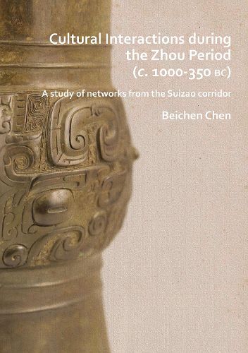 Cover image for Cultural Interactions during the Zhou period (c. 1000-350 BC): A study of networks from the Suizao corridor