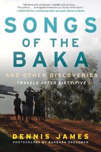 Cover image for Songs of the Baka and Other Discoveries: Travels after Sixty-Five