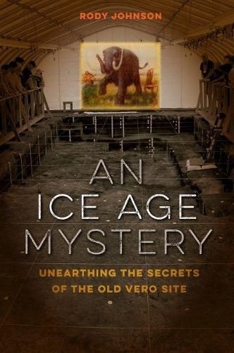 Cover image for An Ice Age Mystery: Unearthing the Secrets of the Old Vero Site