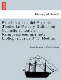 Cover image for Relaci on Diaria del Viaje de Jacobo Le Maire y Guillermo Cornelio Schouten ... Reimpresa Con Una Nota Bibliogra Fica de J. T. Medina.