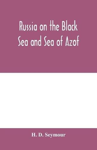 Cover image for Russia on the Black Sea and Sea of Azof: being a narrative of travels in the Crimea and bordering provinces; with notices of the naval, military, and commercial resources of those countries