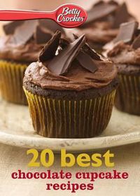 Cover image for Betty Crocker 20 Best Chocolate Cupcake Recipes