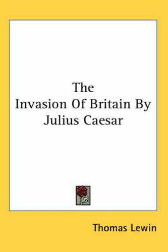 Cover image for The Invasion Of Britain By Julius Caesar