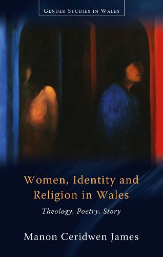 Cover image for Women, Identity and Religion in Wales: Theology, Poetry, Story