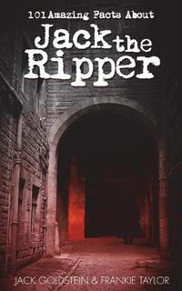 Cover image for 101 Amazing Facts About Jack the Ripper
