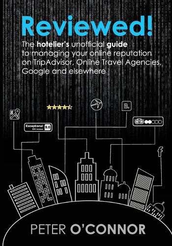 Reviewed!: The hotelier's unofficial guide to managing your online reputation on TripAdvisor, Online Travel Agencies, Google and elsewhere