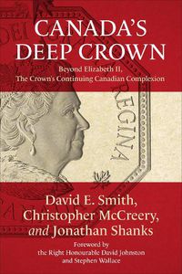 Cover image for Canada's Deep Crown: Beyond Elizabeth II, The Crown's Continuing Canadian Complexion