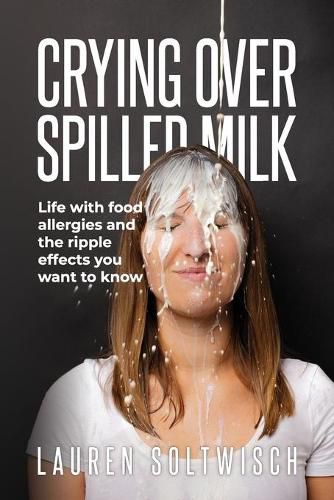 Cover image for Crying Over Spilled Milk: Life with food allergies and the ripple effects you want to know