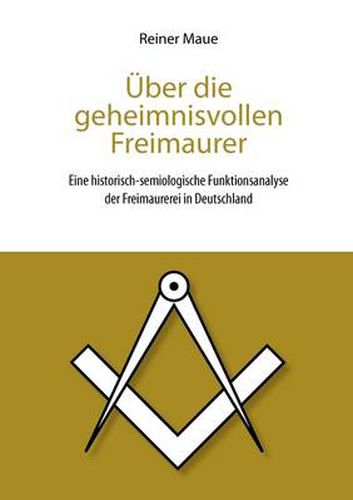 Cover image for UEber die geheimnisvollen Freimaurer: Eine historisch-semiologische Funktionsanalyse der Freimaurerei in Deutschland