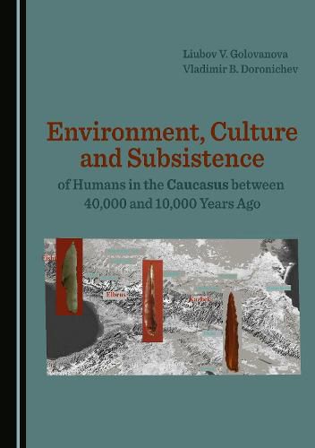 Cover image for Environment, Culture and Subsistence of Humans in the Caucasus between 40,000 and 10,000 Years Ago